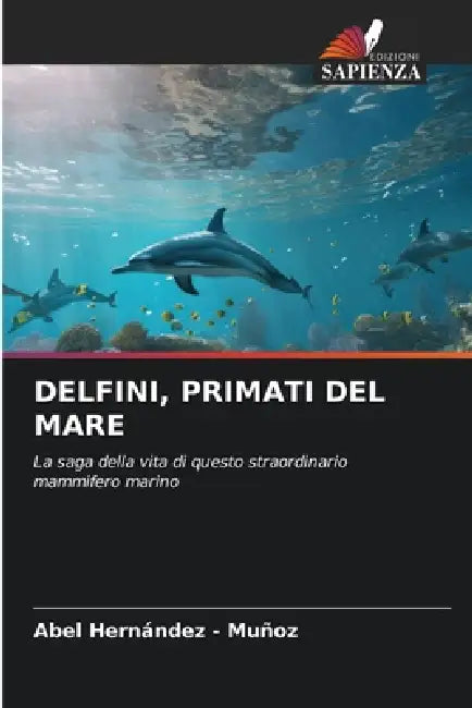 Delfini, Primati del Mare by Abel Hernandez -. Muñoz