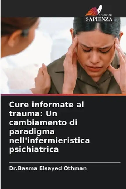 Cure informate al trauma: Un cambiamento di paradigma nell'infermieristica psichiatrica by Dr Basma Elsayed Othman