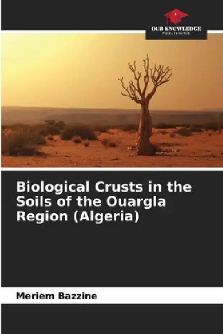 Biological Crusts in the Soils of the Ouargla Region (Algeria) by Meriem Bazzine