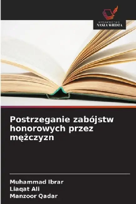 Postrzeganie zabójstw honorowych przez mężczyzn by Muhammad Ibrar, Liaqat Ali, Manzoor Qadar