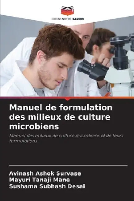 Manuel de formulation des milieux de culture microbiens by Avinash Ashok Survase, Mayuri Tanaji Mane, Sushama Subhash Desai