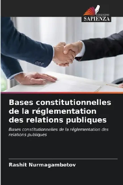 Bases constitutionnelles de la réglementation des relations publiques by Rashit Nurmagambetov