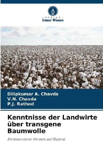 Kenntnisse der Landwirte über transgene Baumwolle by Dilipkumar A. Chavda, V. N. Chavda, P. J. Rathod