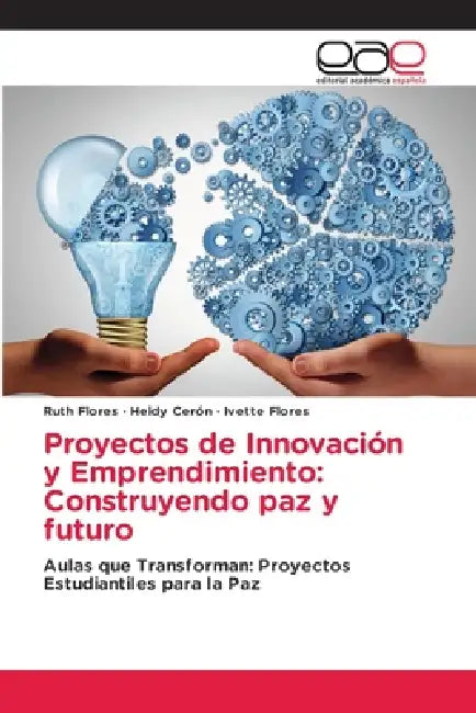 Proyectos de Innovación y Emprendimiento: Construyendo paz y futuro by Ruth Flores, Heidy Cerón, Ivette Flores