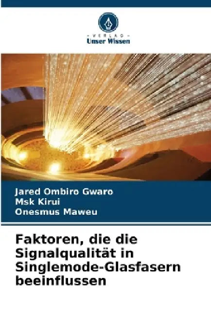Faktoren, die die Signalqualität in Singlemode-Glasfasern beeinflussen by Jared Ombiro Gwaro, Msk Kirui, Onesmus Maweu