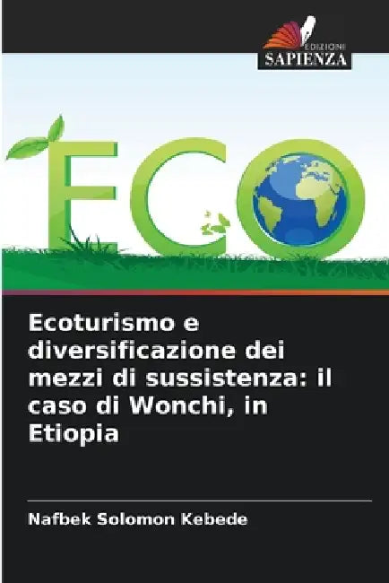 Ecoturismo e diversificazione dei mezzi di sussistenza: il caso di Wonchi, in Etiopia by Nafbek Solomon Kebede