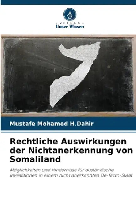 Rechtliche Auswirkungen der Nichtanerkennung von Somaliland by Mustafe Mohamed H. Dahir