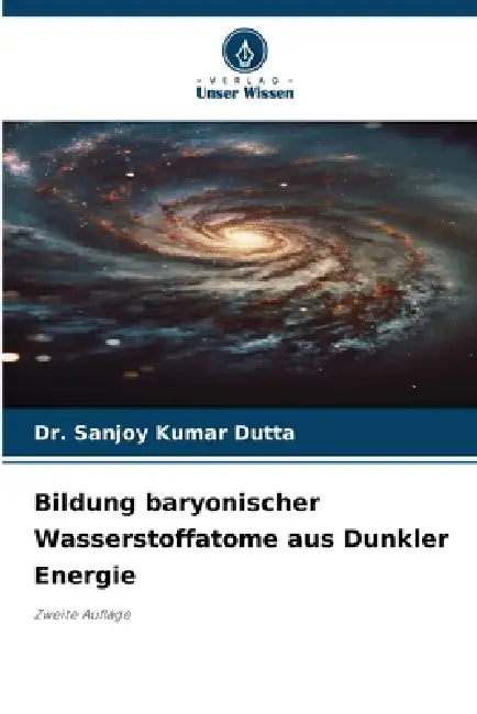 Bildung baryonischer Wasserstoffatome aus Dunkler Energie by Sanjoy Kumar Dutta