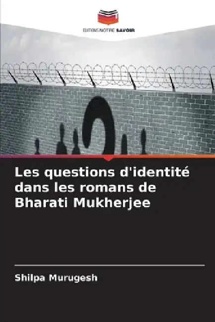 Les questions d'identité dans les romans de Bharati Mukherjee by Shilpa Murugesh