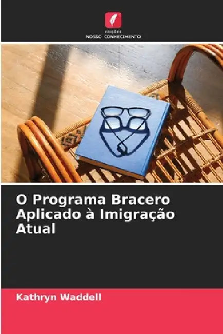 O Programa Bracero Aplicado à Imigração Atual by Kathryn Waddell
