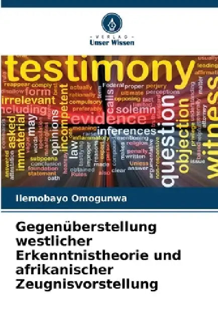 Gegenüberstellung westlicher Erkenntnistheorie und afrikanischer Zeugnisvorstellung by Ilemobayo Omogunwa