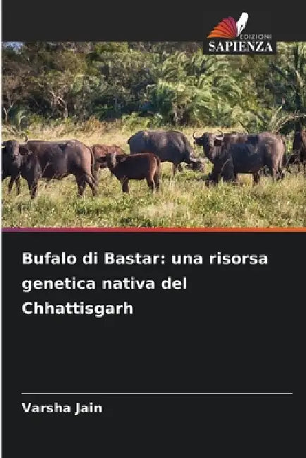 Bufalo di Bastar: una risorsa genetica nativa del Chhattisgarh by Varsha Jain