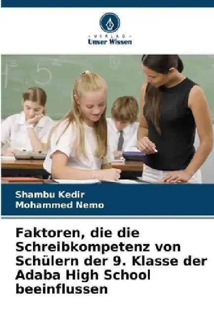 Faktoren, die die Schreibkompetenz von Schülern der 9. Klasse der Adaba High School beeinflussen by Shambu Kedir, Mohammed Nemo
