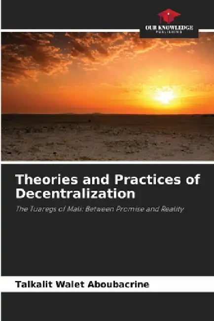Theories and Practices of Decentralization by Talkalit Walet Aboubacrine