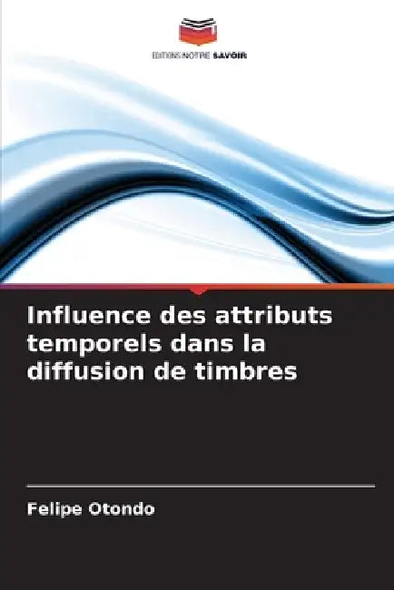 Influence des attributs temporels dans la diffusion de timbres by Felipe Otondo