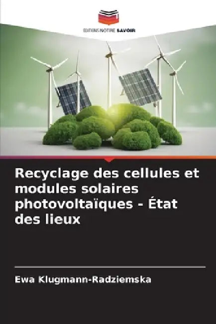 Recyclage des cellules et modules solaires photovoltaïques - État des lieux by Ewa Klugmann-Radziemska