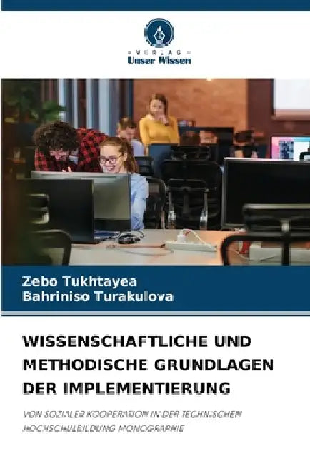 Wissenschaftliche Und Methodische Grundlagen Der Implementierung by Zebo Tukhtayea, Bahriniso Turakulova