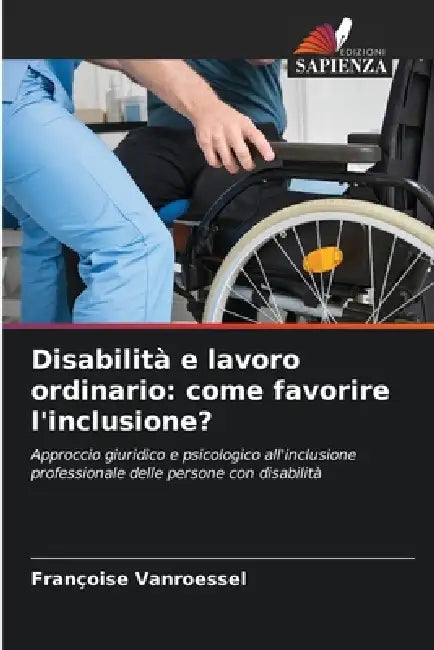Disabilità e lavoro ordinario: come favorire l'inclusione? by Françoise Vanroessel