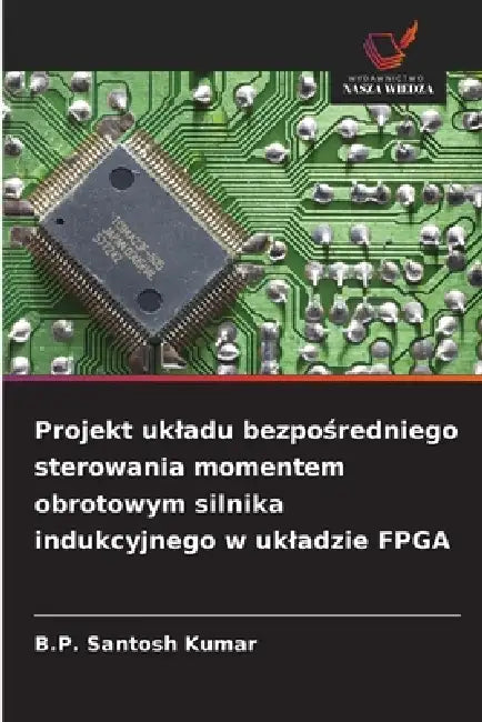 Projekt ukladu bezpośredniego sterowania momentem obrotowym silnika indukcyjnego w ukladzie FPGA by B. P. Santosh Kumar