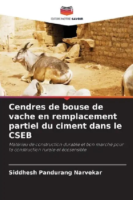 Cendres de bouse de vache en remplacement partiel du ciment dans le CSEB by Siddhesh Pandurang Narvekar