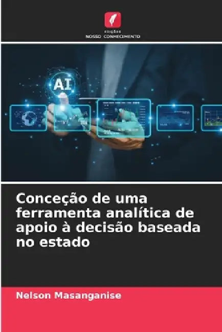 Conceção de uma ferramenta analítica de apoio à decisão baseada no estado by Nelson Masanganise