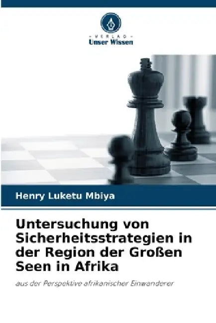 Untersuchung von Sicherheitsstrategien in der Region der Großen Seen in Afrika by Henry Luketu Mbiya
