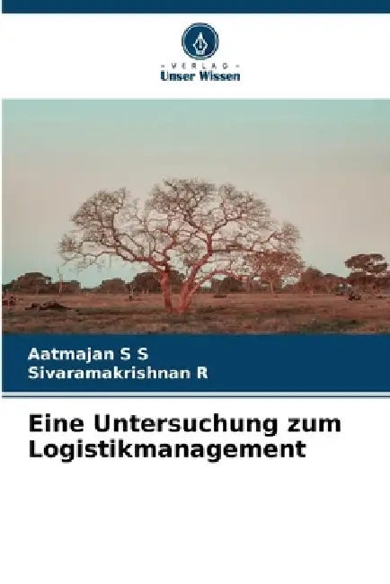 Eine Untersuchung zum Logistikmanagement by Aatmajan S. S., Sivaramakrishnan R