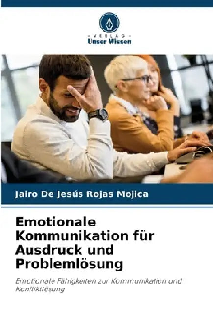 Emotionale Kommunikation für Ausdruck und Problemlösung by Jairo de Jesús Rojas Mojica