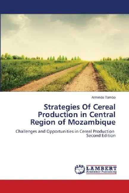 Strategies Of Cereal Production in Central Region of Mozambique by Armindo Tambo