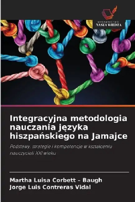 Integracyjna metodologia nauczania języka hiszpańskiego na Jamajce by Martha Luisa Corbett -. Baugh, Jorge Luis Contreras Vidal