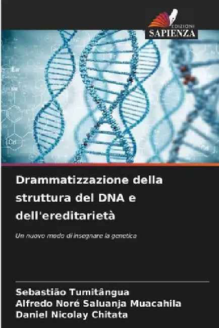 Drammatizzazione della struttura del DNA e dell'ereditarietà by Sebastião Tumitângua, Alfredo Noré Saluanja Muacahila, Daniel Nicolay Chitata