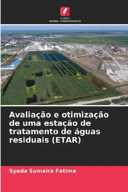 Avaliação e otimização de uma estação de tratamento de águas residuais (ETAR) by Syeda Sumaira Fatima