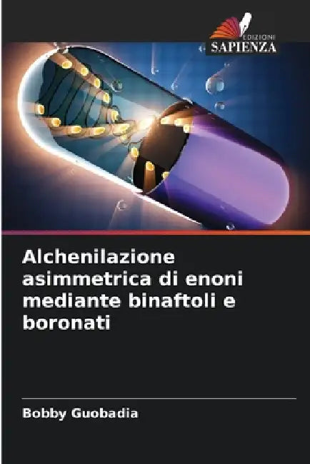 Alchenilazione asimmetrica di enoni mediante binaftoli e boronati by Bobby Guobadia