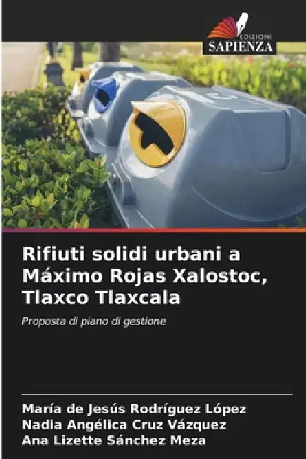 Rifiuti solidi urbani a Máximo Rojas Xalostoc, Tlaxco Tlaxcala by María de Jesús Rodríguez López, Nadia Angélica Cruz Vázquez, Ana Lizette Sánchez Meza