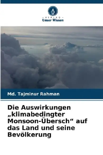 Die Auswirkungen "klimabedingter Monsoon-Übersch" auf das Land und seine Bevölkerung by MD Tajminur Rahman
