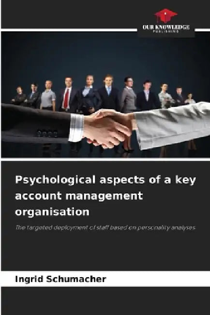 Psychological aspects of a key account management organisation by Ingrid Schumacher