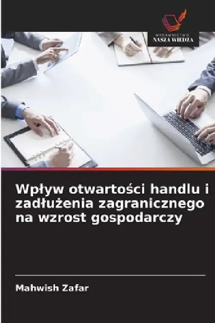 Wplyw otwartości handlu i zadlużenia zagranicznego na wzrost gospodarczy by Mahwish Zafar