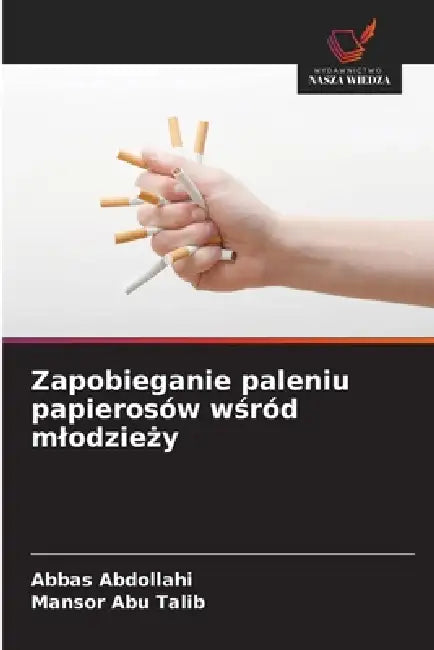 Zapobieganie paleniu papierosów wśród mlodzieży by Abbas Abdollahi, Mansor Abu Talib