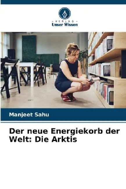 Der neue Energiekorb der Welt: Die Arktis by Manjeet Sahu