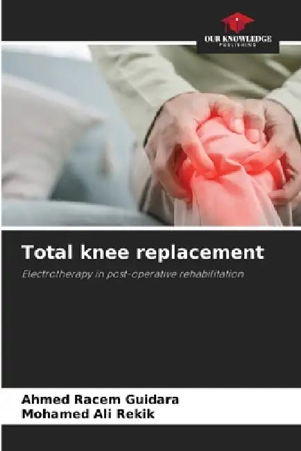 Total knee replacement by Ahmed Racem Guidara, Mohamed Ali Rekik