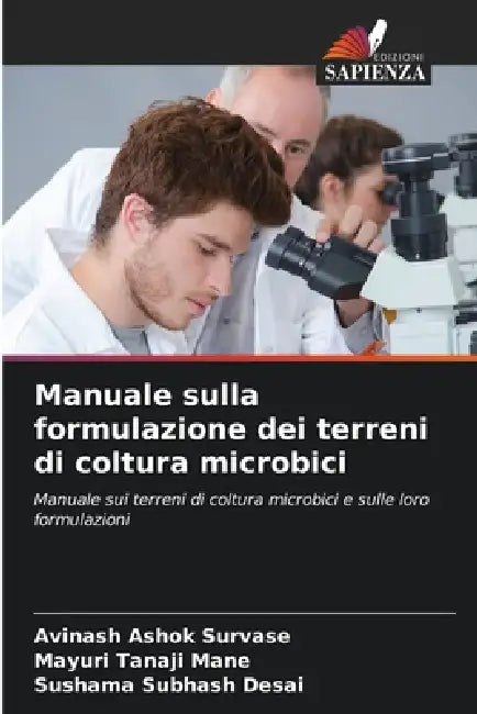 Manuale sulla formulazione dei terreni di coltura microbici by Avinash Ashok Survase, Mayuri Tanaji Mane, Sushama Subhash Desai