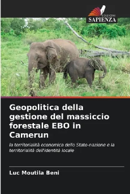 Geopolitica della gestione del massiccio forestale EBO in Camerun by Luc Moutila Beni