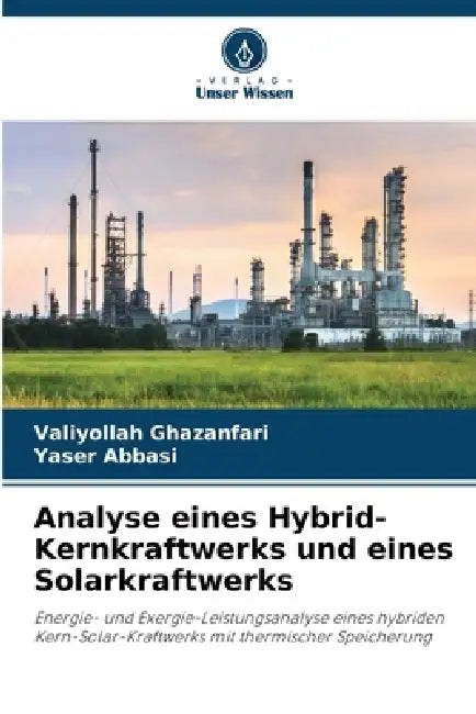 Analyse eines Hybrid-Kernkraftwerks und eines Solarkraftwerks by Valiyollah Ghazanfari, Yaser Abbasi