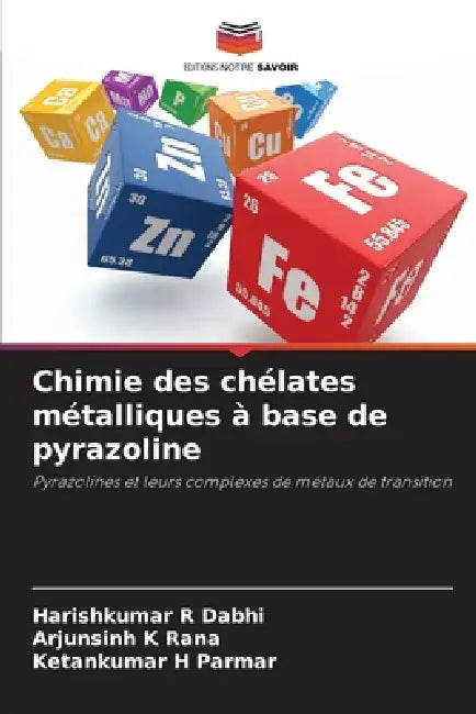 Chimie des chélates métalliques à base de pyrazoline by Harishkumar R. Dabhi, Arjunsinh K. Rana, Ketankumar H. Parmar