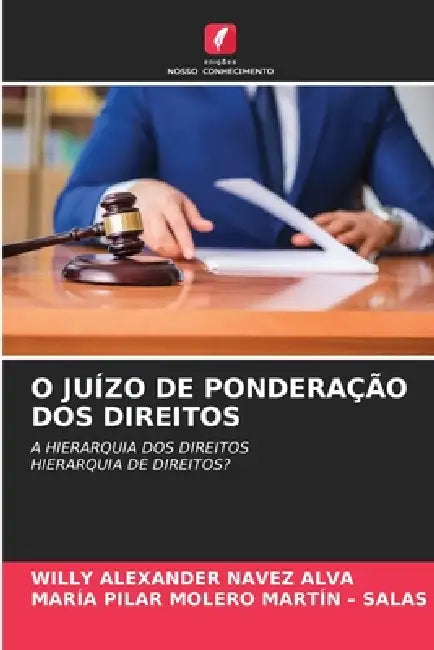 O Juízo de Ponderação DOS Direitos by Willy Alexander Navez Alva, María Pilar Molero Martín -. Salas