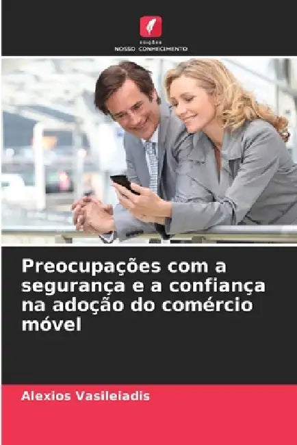 Preocupações com a segurança e a confiança na adoção do comércio móvel by Alexios Vasileiadis