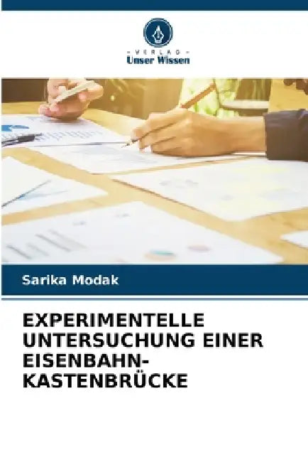 Experimentelle Untersuchung Einer Eisenbahn-Kastenbrücke by Sarika Modak