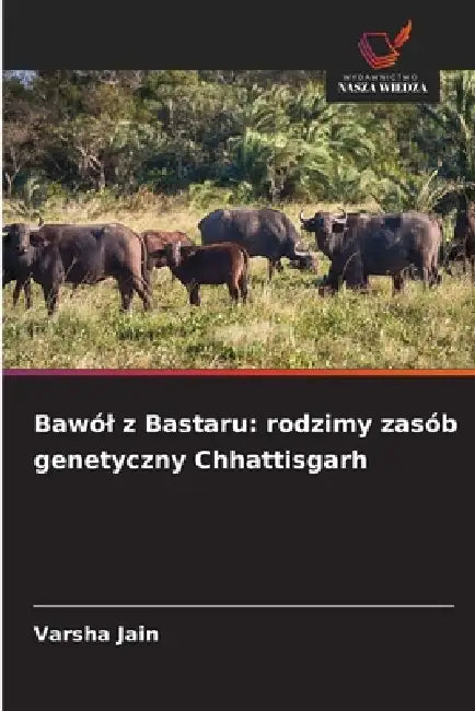 Bawól z Bastaru: rodzimy zasób genetyczny Chhattisgarh by Varsha Jain