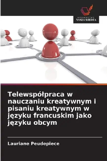 Telewspólpraca w nauczaniu kreatywnym i pisaniu kreatywnym w języku francuskim jako języku obcym by Lauriane Peudepiece