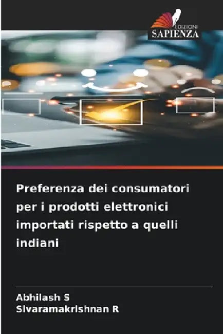 Preferenza dei consumatori per i prodotti elettronici importati rispetto a quelli indiani by Abhilash S, Sivaramakrishnan R